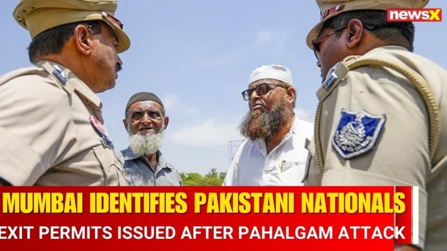 Pahalgam Attack Fallout: 17 Pakistani Nationals in Mumbai Identified, Issued Exit Permits